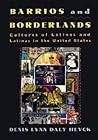 Barrios and Borderlands: Cultures of Latinos and Latinas in the United States Barrios and Borderlands: Cultures of Latinos and Latinas in the United States