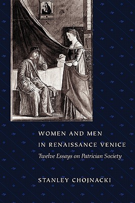 Women and Men in Renaissance Venice: Twelve Essays on Patrician Society (Paperback)