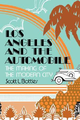 Los Angeles and the Automobile: The Making of the Modern City (Paperback)