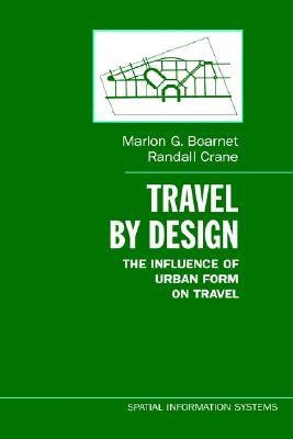 Travel by Design: The Influence of Urban Form on Travel (Spatial Information Systems)