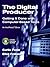 The Digital Producer: Getting It Done with Computer-Based Tools