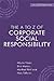 The A to Z of Corporate Social Responsibility: A Complete Reference Guide to Concepts, Codes and Organisations