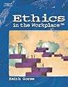 Ethics in the Workplace Ethics in the Workplace