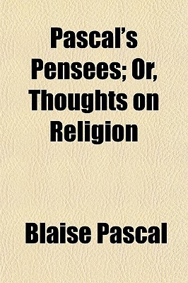 Pascal's Pensees; Or, Thoughts on Religion
