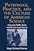 Patronage, Practice, and the Culture of American Science: Alexander Dallas Bache and the U. S. Coast Survey