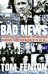 Bad News: The Decline of Reporting, the Business of News, and the Danger to Us All – A Veteran Correspondent's Call for Patriotic Skepticism to Restore Democracy and Public Trust