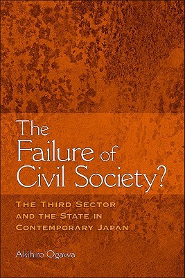 The Failure of Civil Society?: The Third Sector and the State in Contemporary Japan (Hardcover)