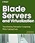 Blade Servers and Virtualization: Transforming Enterprise Computing While Cutting Costs
