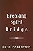 Breaking Spirit Bridge