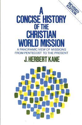 A Concise History of the Christian World Mission: A Panoramic View of Missions from Pentecost to the Present (Paperback)