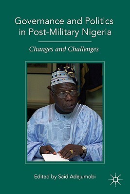 Governance and Politics in Post-Military Nigeria: Changes and Challenges (Hardcover)