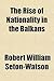 The Rise of Nationality in the Balkans