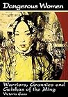 Dangerous Women: Warriors, Grannies, and Geishas of the Ming