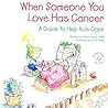 When Someone You Love Has Cancer: A Guide to Help Kids Cope When Someone You Love Has Cancer: A Guide to Help Kids Cope
