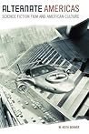 Alternate Americas: Science Fiction Film and American Culture