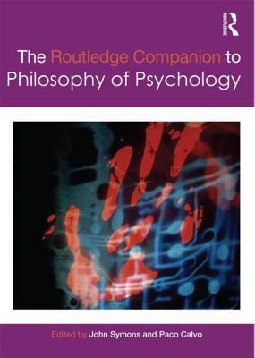 The Routledge Companion to Philosophy of Psychology (Routledge Philosophy Companions)