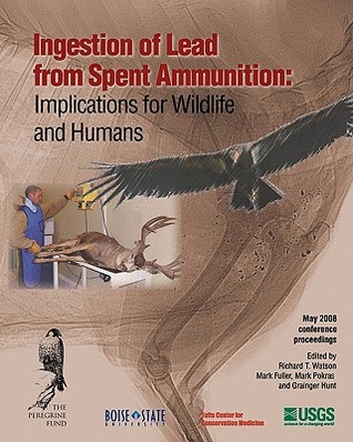 Ingestion of Lead from Spent Ammunition: Implications for Wildlife and Humans (Paperback)