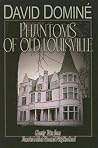 Phantoms of Old Louisville: Ghostly Tales from America's Most Haunted Neighborhood Phantoms of Old Louisville: Ghostly Tales from America's Most Haunted Neighborhood