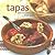 Tapas: Delicious Little Dishes From Spain