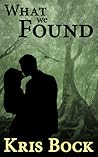 What We Found by Kris Bock