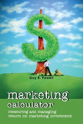 Marketing Calculator: Measuring and Managing Return on Marketing Investment (Paperback)