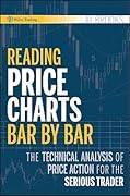 Reading Price Charts Bar by Bar: The Technical Analysis of Price Action for the Serious Trader