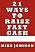 21 Ways to Raise Fast Cash: Quick Methods to raise Cash Online and Offline