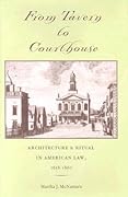 From Tavern to Courthouse: Architecture and Ritual in American Law, 1658-1860