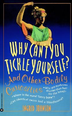 Why Can't You Tickle Yourself: And Other Bodily Curiosities (Paperback)