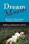 Dream Moments: The Voice in Your Dreams, Prophecy and Intuition
