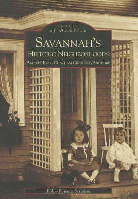 Savannah's Historic Neighborhoods: Ardsley Park, Chatham Crescent, Ardmore (Images of America: Georgia)