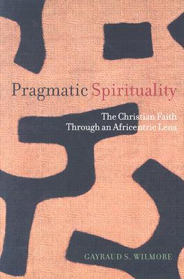 Pragmatic Spirituality: The Christian Faith through an Africentric Lens (Paperback)