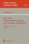 Functional Programming Languages and Computer Architecture: 5th ACM Conference. Cambridge, MA, USA, August 26-30, 1991 Proceedings (Lecture Notes in Computer Science, 523) Functional Programming Languages and Computer Architecture: 5th ACM Conference. Cambridge, MA, USA, August 26-30, 1991 Proceedings (Lecture Notes in Computer Science, 523)