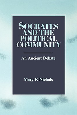 Socrates and the Political Community: An Ancient Debate (Polit Theories Contem Iss (Dis)