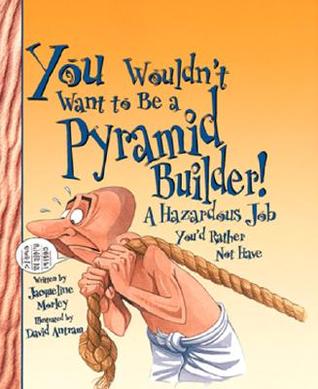You Wouldn't Want to Be a Pyramid Builder: A Hazardous Job You'd Rather Not Have (Paperback)