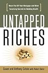Untapped Riches: Never Pay Off Your Mortgage--and Other Surprising Secrets for Building Wealth