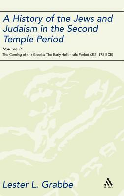 A History of the Jews and Judaism in the Second Temple Period, Volume 2: The Coming of the Greeks: The Early Hellenistic Period (335-175 BCE) (The Library of Second Temple Studies, 68)