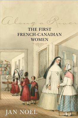 Along a River: The First French-Canadian Women (Hardcover)