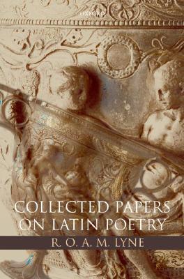 R. O. A. M. Lyne: Collected Papers on Latin Poetry (Hardcover)