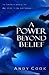A Power Beyond Belief: The Continuing Work of the Holy Spirit in the 21st Century