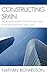 Constructing Spain: The Re-imagination of Space and Place in Fiction and Film, 1953–2003