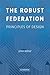 The Robust Federation (Political Economy of Institutions and Decisions)