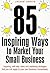 85 Inspiring Ways to Market Your Small Business, 2nd Edition by Jackie Jarvis