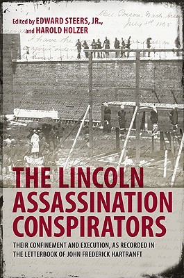 The Lincoln Assassination Conspirators: Their Confinement and Execution, as Recorded in the Letterbook of John Frederick Hartranft (Hardcover)
