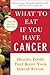 What to Eat if You Have Cancer by Maureen Keane