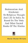 Brahmanism And Hinduism: Or Religious Thought And Life In India As Based On The Veda And Other Sacred Books Of The Hindus