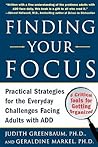 Finding Your Focus: Practical Strategies for the Everyday Challenges Facing Adults with ADD Finding Your Focus: Practical Strategies for the Everyday Challenges Facing Adults with ADD