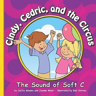 Cindy, Cedric, and the Circus: The Sound of Soft C (Sounds of Phonics)