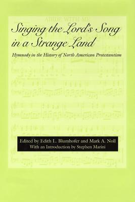 Singing the Lord's Song in a Strange Land: Hymnody in the History of North American Protestantism (Religion and American Culture)
