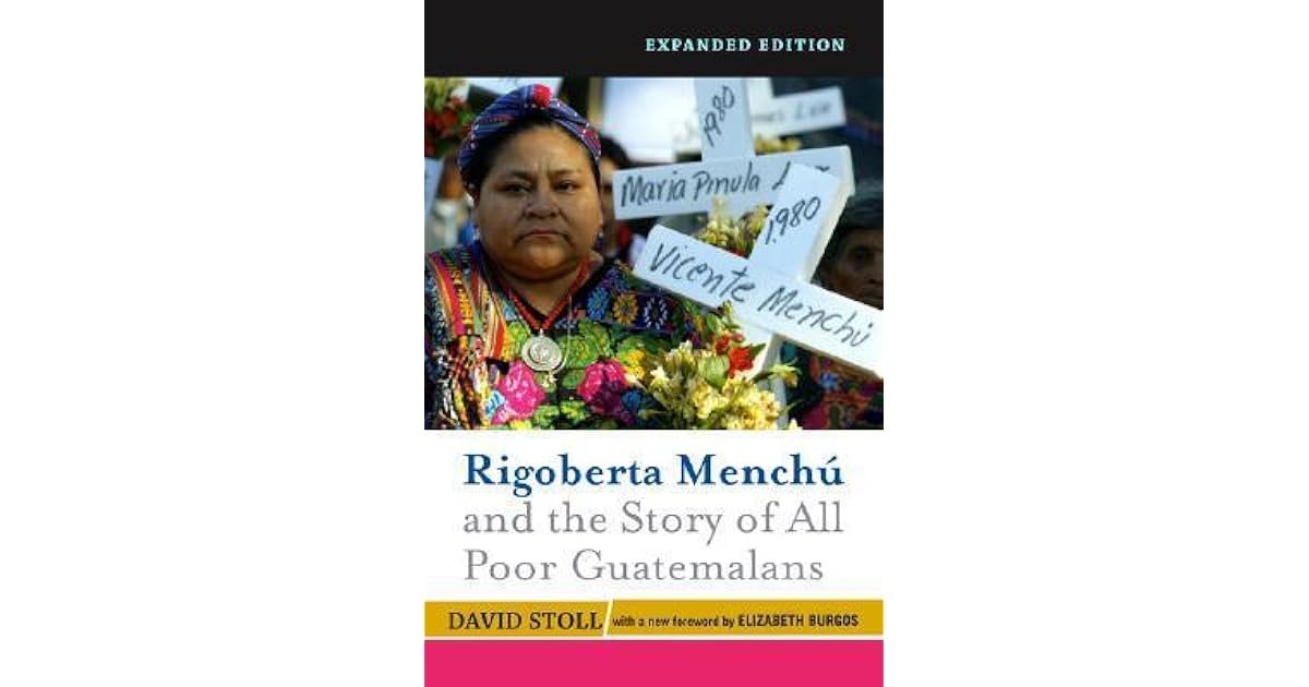 Rigoberta Menchu And The Story Of All Poor Guatemalans